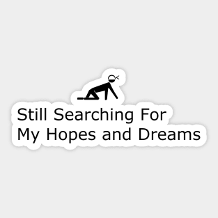 Still searching for my hopes and dreams Sticker